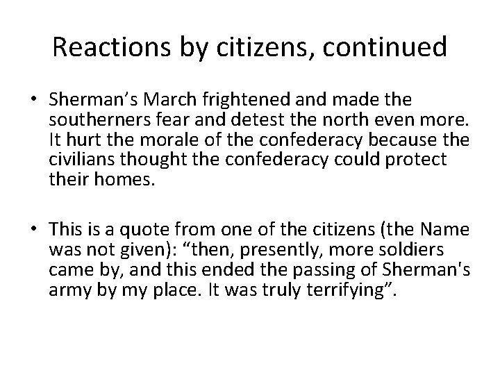 Reactions by citizens, continued • Sherman’s March frightened and made the southerners fear and