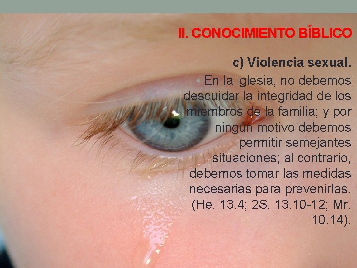 II. CONOCIMIENTO BÍBLICO c) Violencia sexual. • En la iglesia, no debemos descuidar la
