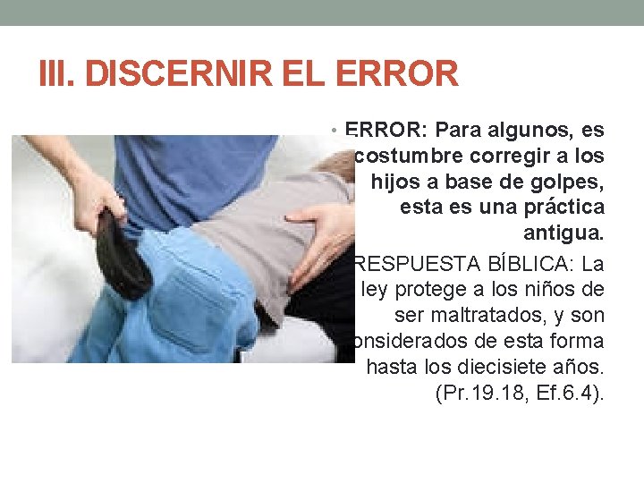 III. DISCERNIR EL ERROR • ERROR: Para algunos, es costumbre corregir a los hijos