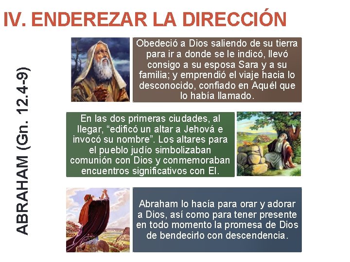 ABRAHAM (Gn. 12. 4 -9) IV. ENDEREZAR LA DIRECCIÓN Obedeció a Dios saliendo de