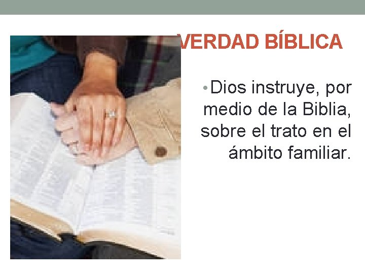 VERDAD BÍBLICA • Dios instruye, por medio de la Biblia, sobre el trato en