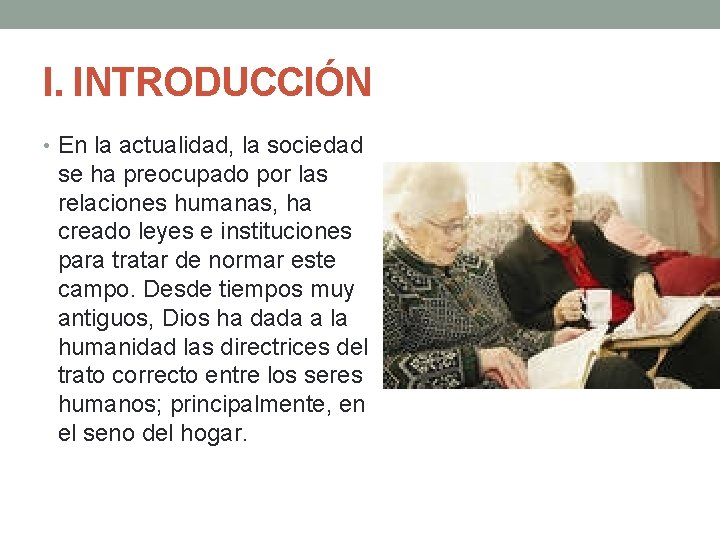 I. INTRODUCCIÓN • En la actualidad, la sociedad se ha preocupado por las relaciones