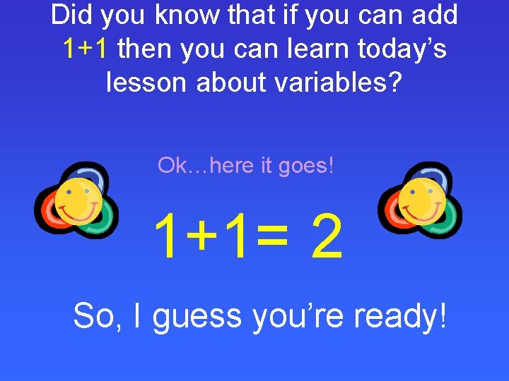 Did you know that if you can add 1+1 then you can learn today’s