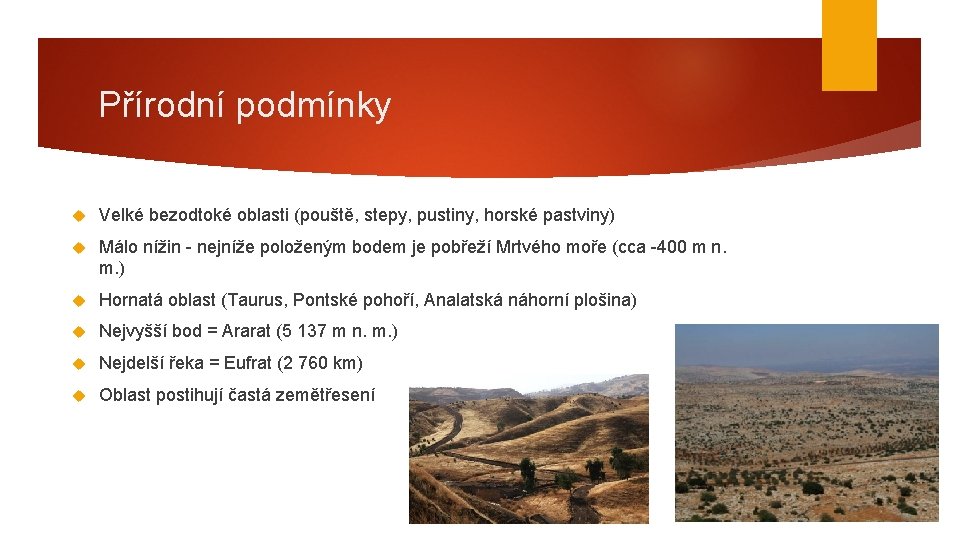Přírodní podmínky Velké bezodtoké oblasti (pouště, stepy, pustiny, horské pastviny) Málo nížin - nejníže