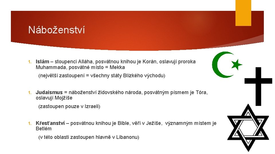 Náboženství 1. Islám – stoupenci Alláha, posvátnou knihou je Korán, oslavují proroka Muhammada, posvátné