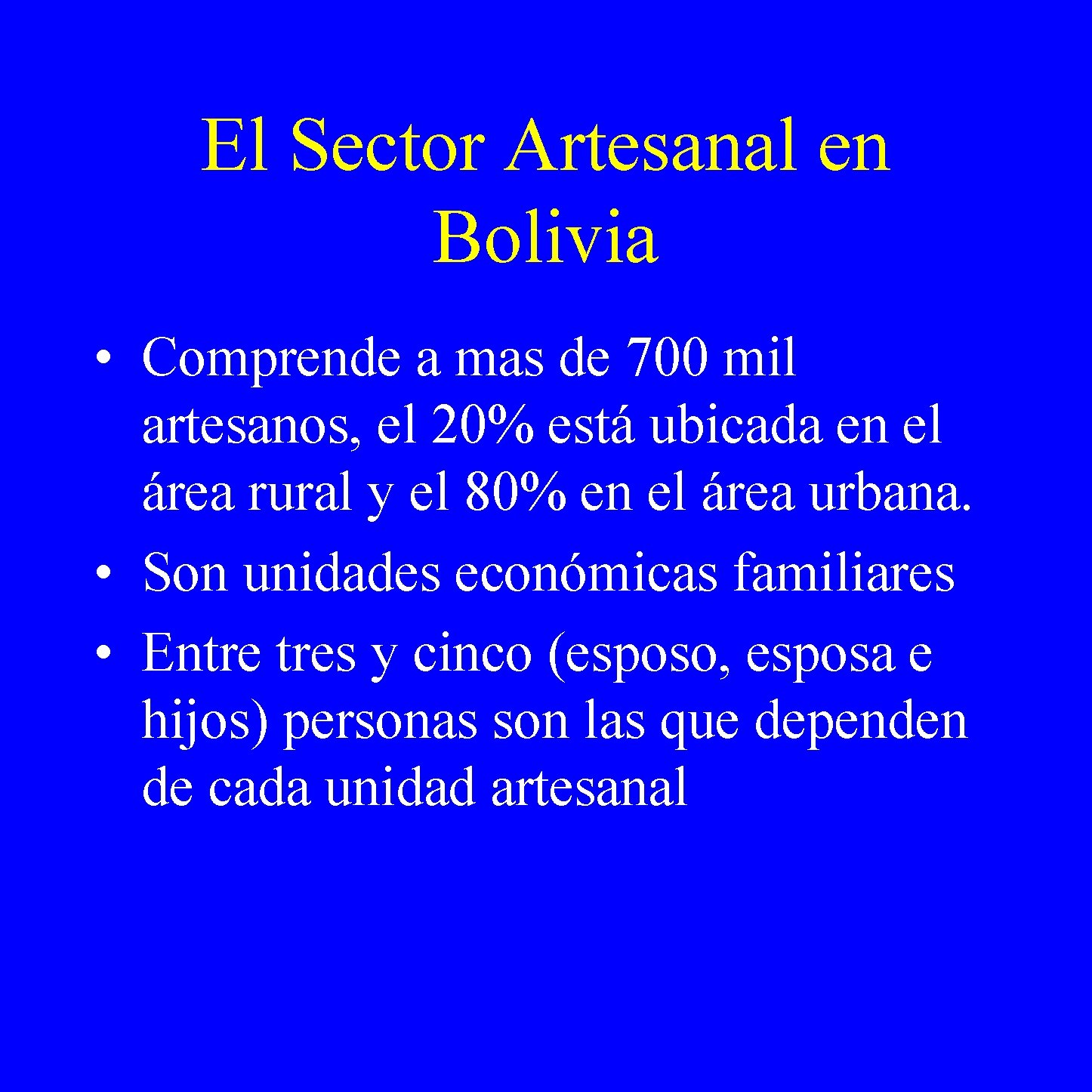 El Sector Artesanal en Bolivia • Comprende a mas de 700 mil artesanos, el