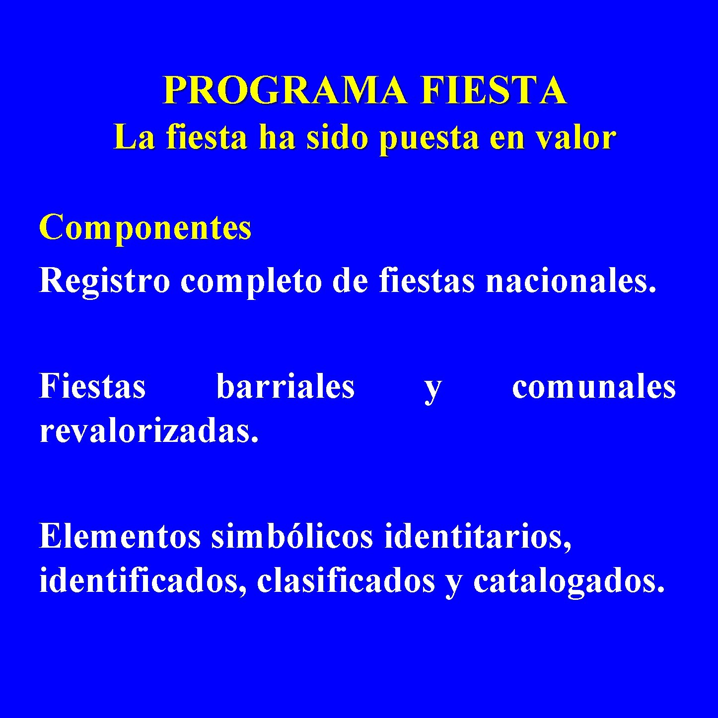 PROGRAMA FIESTA La fiesta ha sido puesta en valor Componentes Registro completo de fiestas