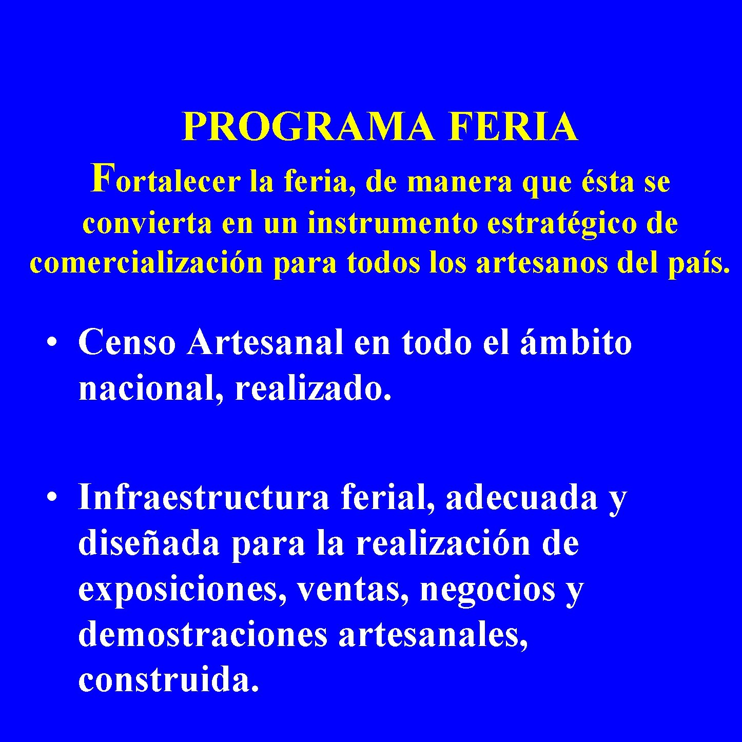 PROGRAMA FERIA Fortalecer la feria, de manera que ésta se convierta en un instrumento
