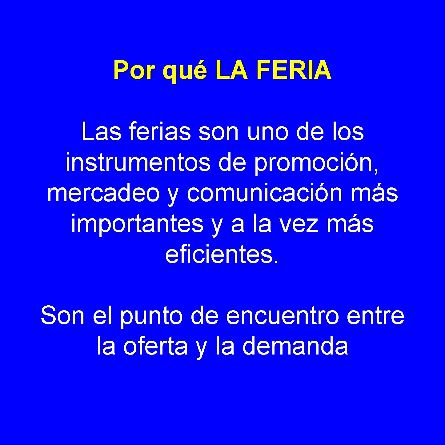 Por qué LA FERIA Las ferias son uno de los instrumentos de promoción, mercadeo