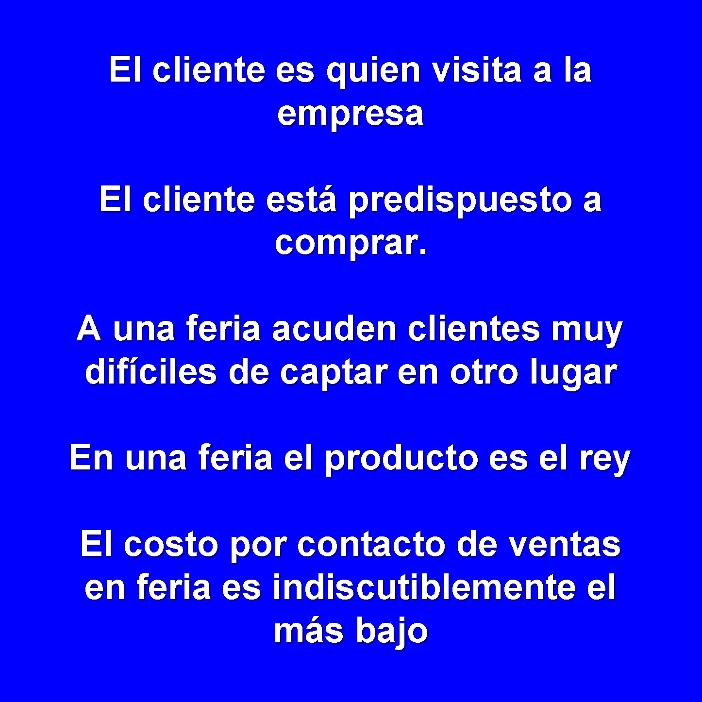 El cliente es quien visita a la empresa El cliente está predispuesto a comprar.