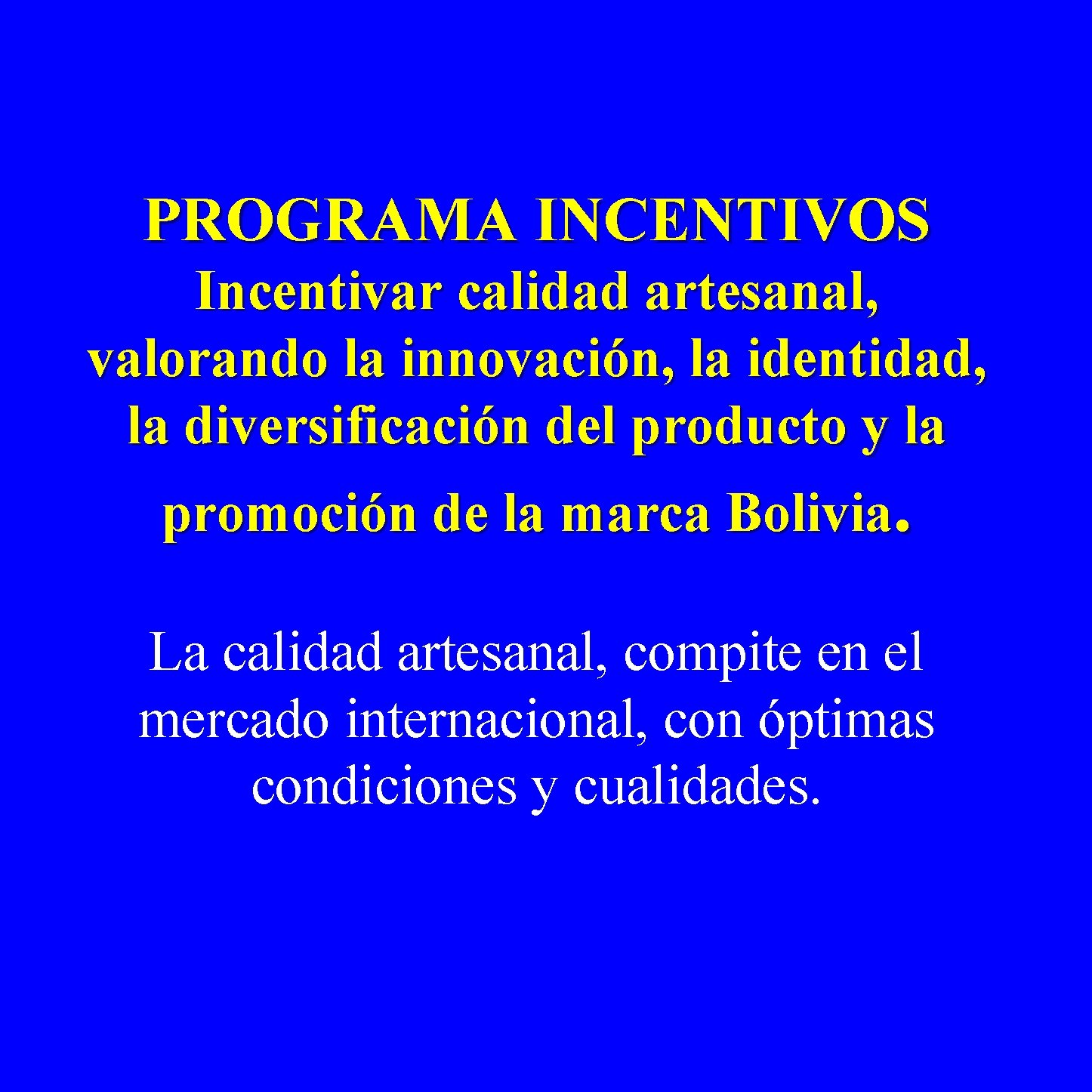 PROGRAMA INCENTIVOS Incentivar calidad artesanal, valorando la innovación, la identidad, la diversificación del producto