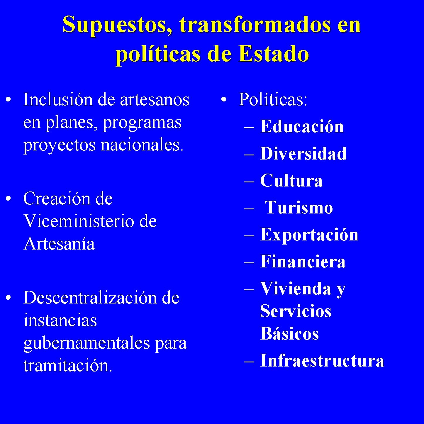 Supuestos, transformados en políticas de Estado • Inclusión de artesanos en planes, programas proyectos