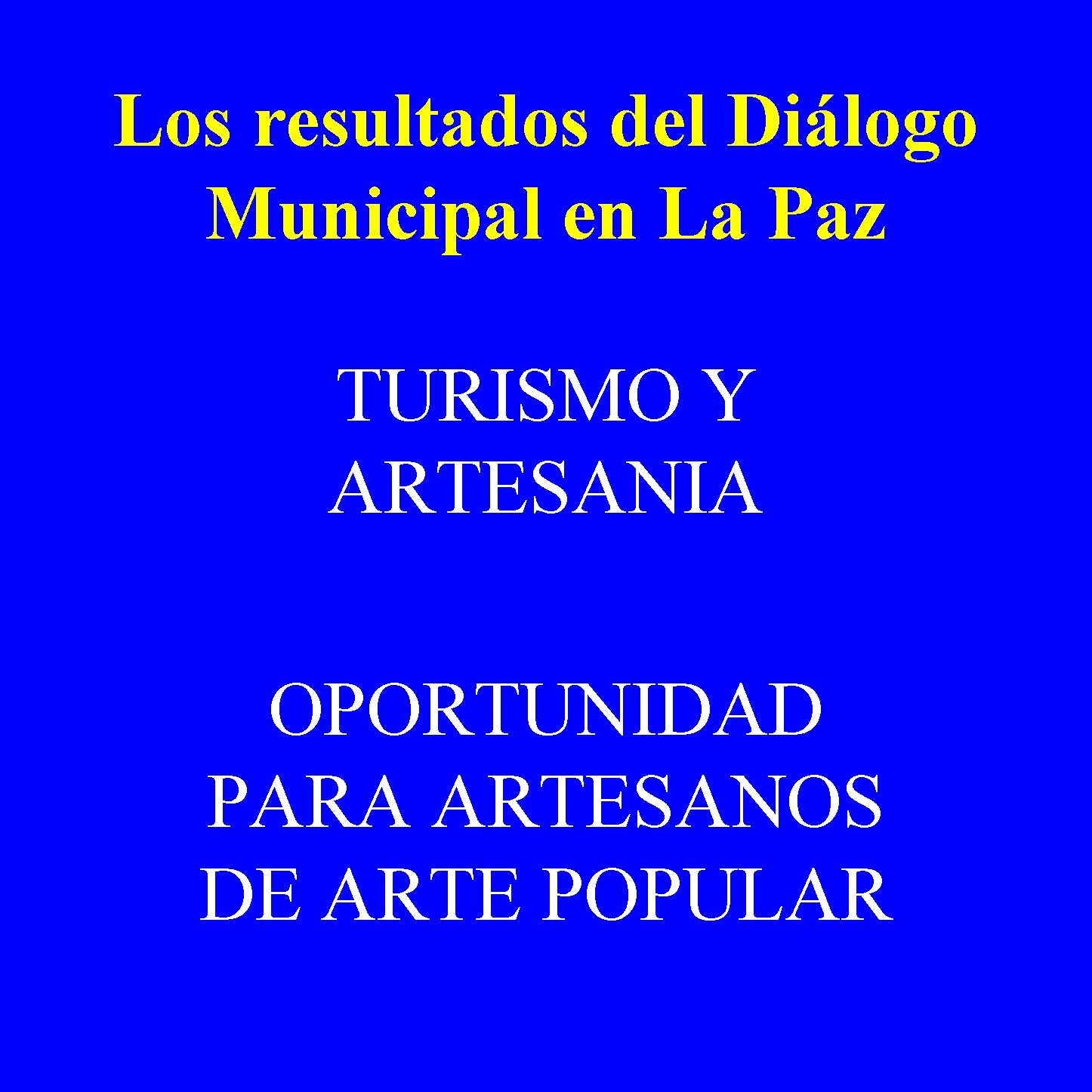 Los resultados del Diálogo Municipal en La Paz TURISMO Y ARTESANIA OPORTUNIDAD PARA ARTESANOS