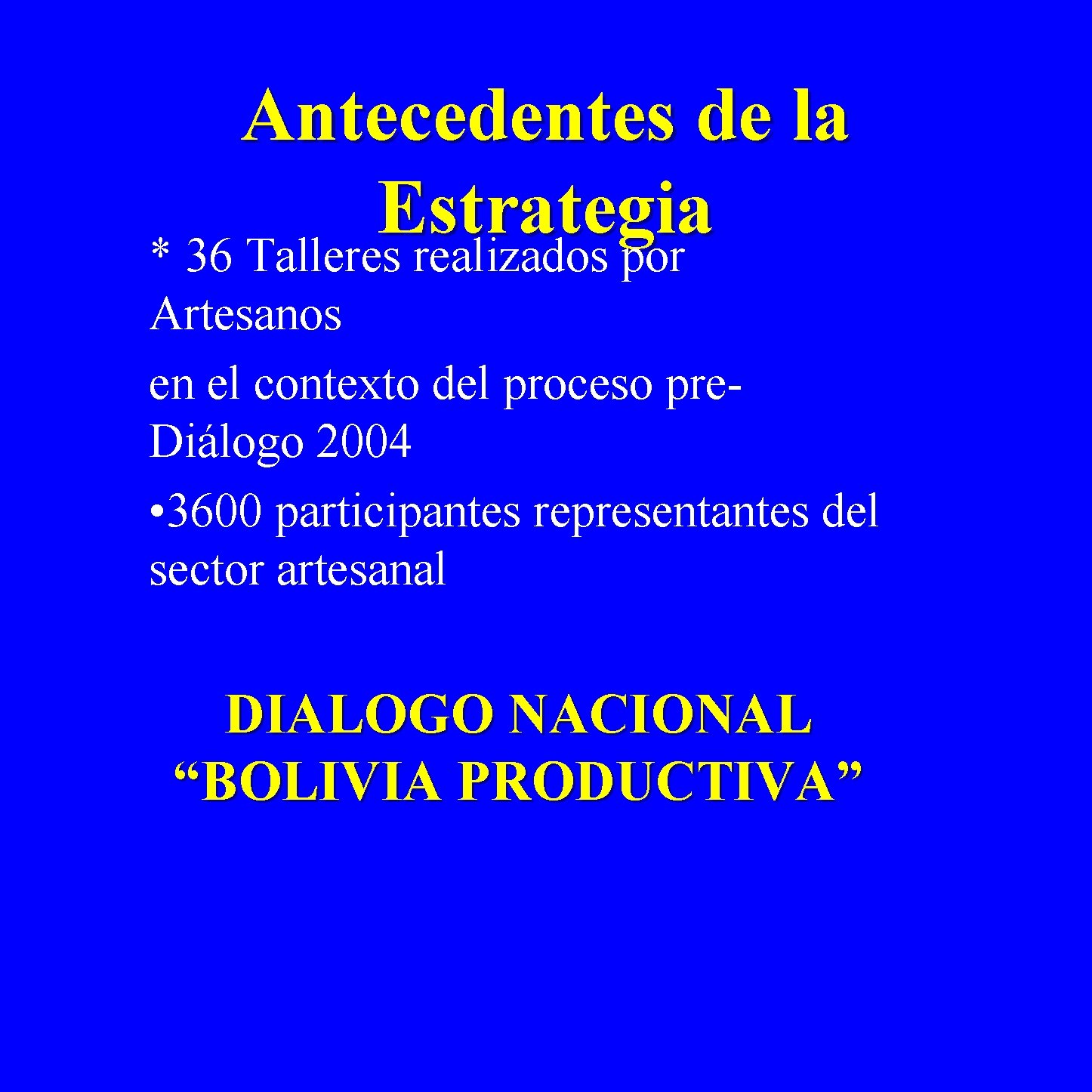 Antecedentes de la Estrategia * 36 Talleres realizados por Artesanos en el contexto del