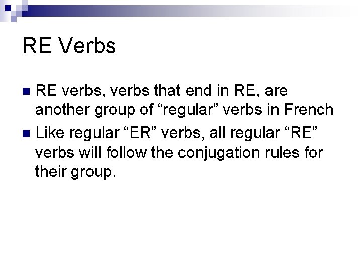 RE Verbs RE verbs, verbs that end in RE, are another group of “regular”