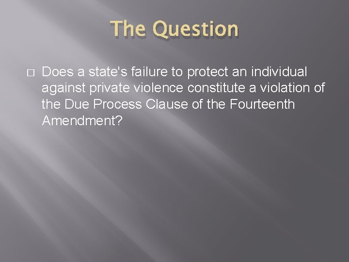 The Question � Does a state's failure to protect an individual against private violence The Question � Does a state's failure to protect an individual against private violence