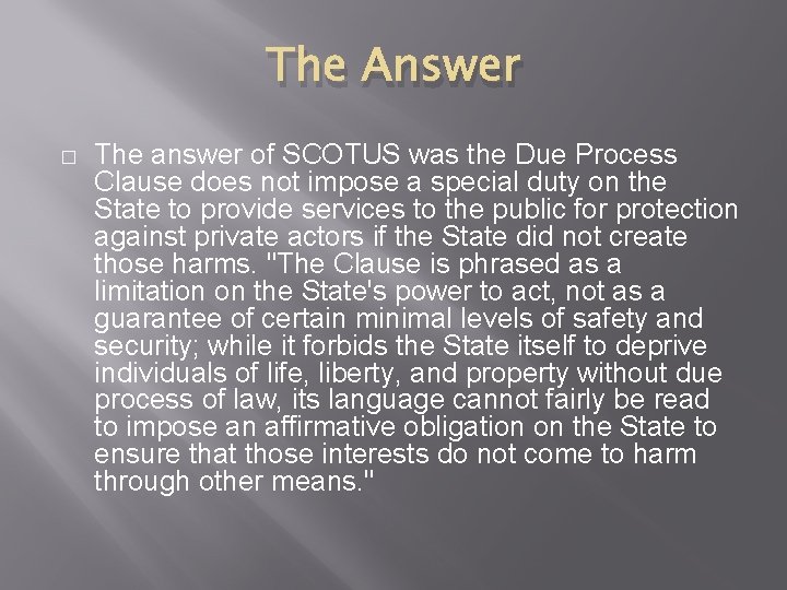 The Answer � The answer of SCOTUS was the Due Process Clause does not
