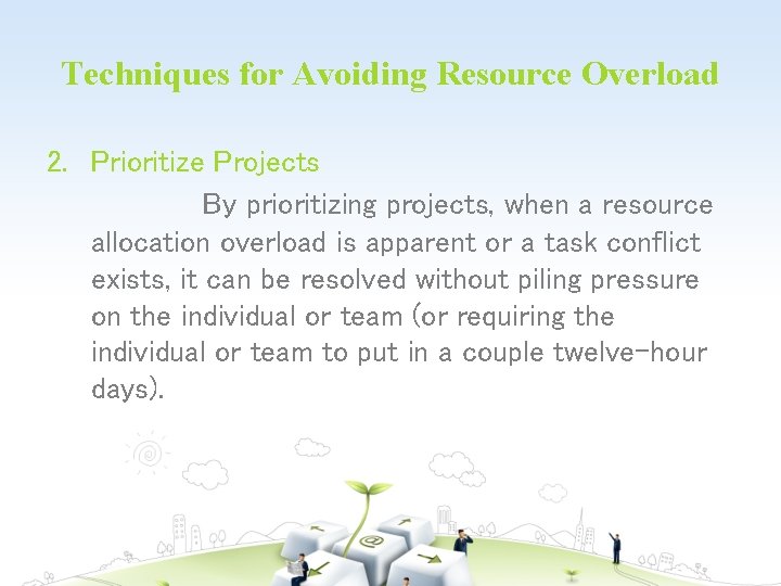 Techniques for Avoiding Resource Overload 2. Prioritize Projects By prioritizing projects, when a resource