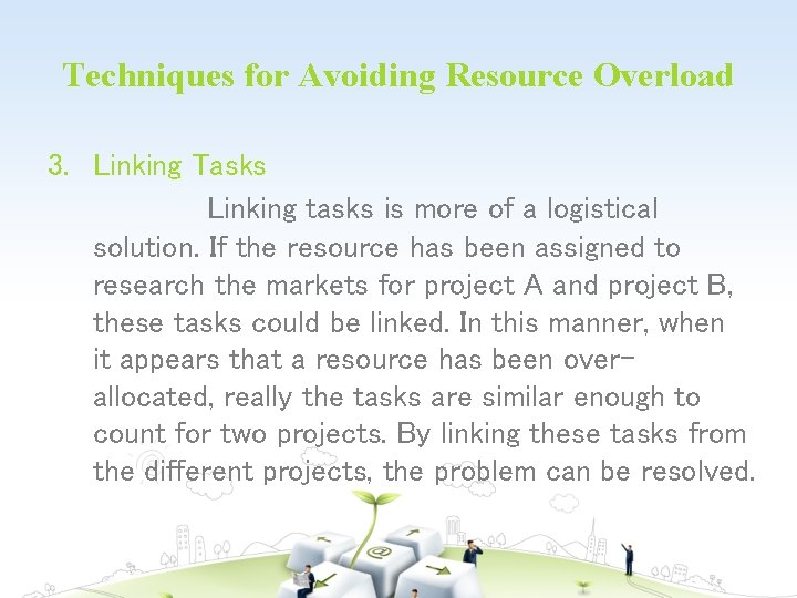 Techniques for Avoiding Resource Overload 3. Linking Tasks Linking tasks is more of a