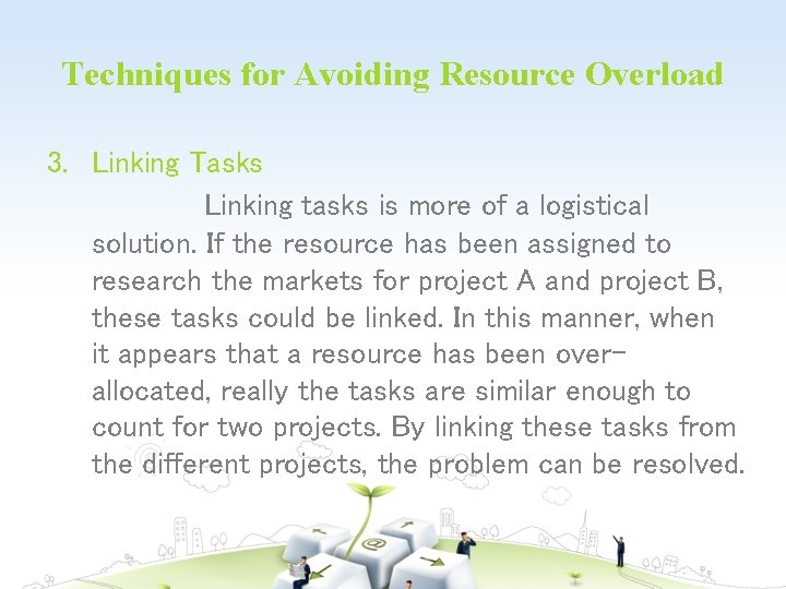 Techniques for Avoiding Resource Overload 3. Linking Tasks Linking tasks is more of a