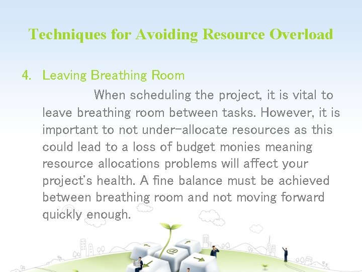 Techniques for Avoiding Resource Overload 4. Leaving Breathing Room When scheduling the project, it