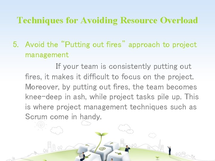Techniques for Avoiding Resource Overload 5. Avoid the “Putting out fires” approach to project