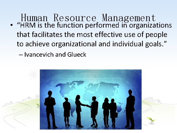 Human Resource Management • “HRM is the function performed in organizations that facilitates the