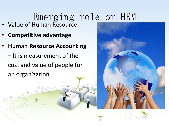 Emerging role or HRM • Value of Human Resource • Competitive advantage • Human