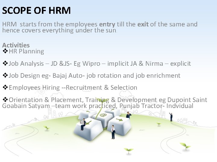 SCOPE OF HRM starts from the employees entry till the exit of the same