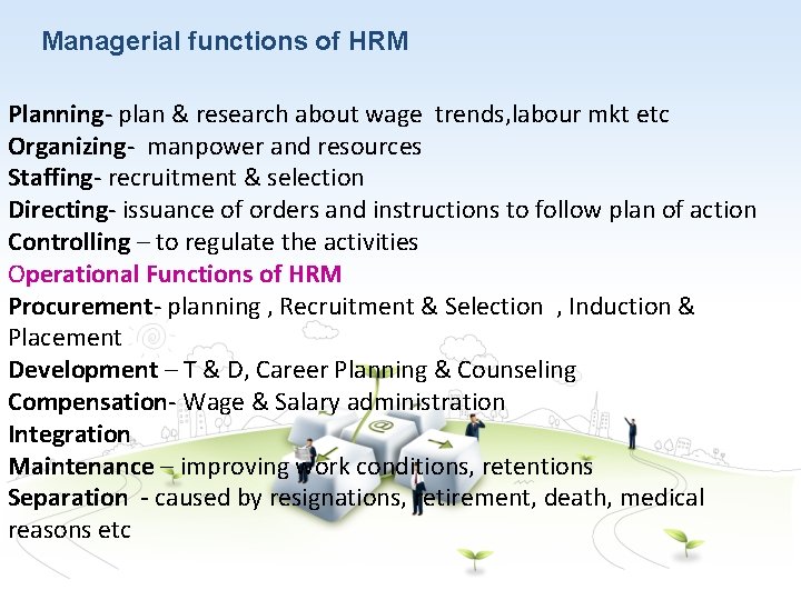 Managerial functions of HRM Planning- plan & research about wage trends, labour mkt etc