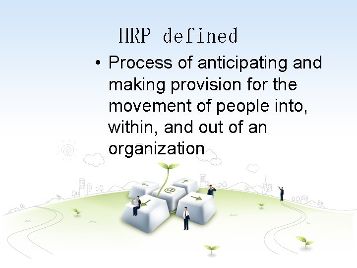 HRP defined • Process of anticipating and making provision for the movement of people