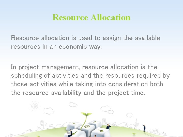 Resource Allocation Resource allocation is used to assign the available resources in an economic