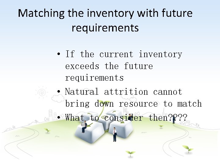 Matching the inventory with future requirements • If the current inventory exceeds the future