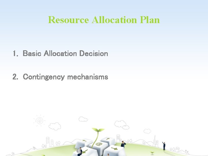 Resource Allocation Plan 1. Basic Allocation Decision 2. Contingency mechanisms 