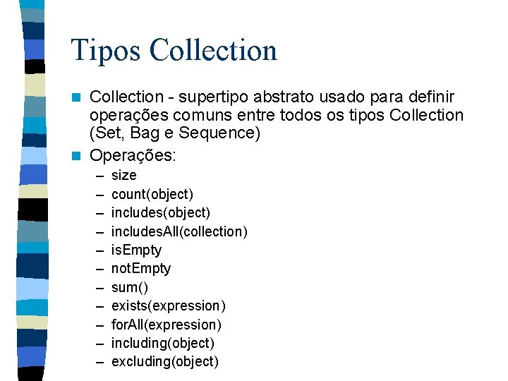 Tipos Collection - supertipo abstrato usado para definir operações comuns entre todos os tipos