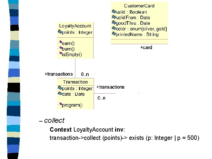 – collect Context Loyalty. Account inv: transaction->collect (points)-> exists (p: Integer | p =