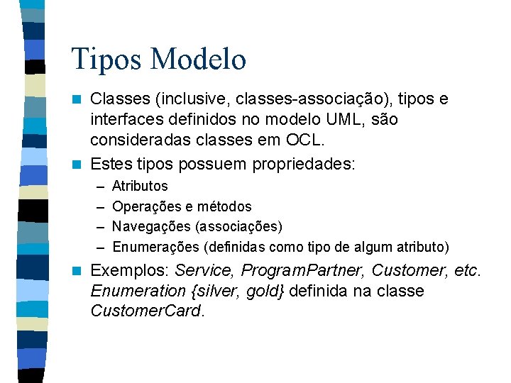 Tipos Modelo Classes (inclusive, classes-associação), tipos e interfaces definidos no modelo UML, são consideradas