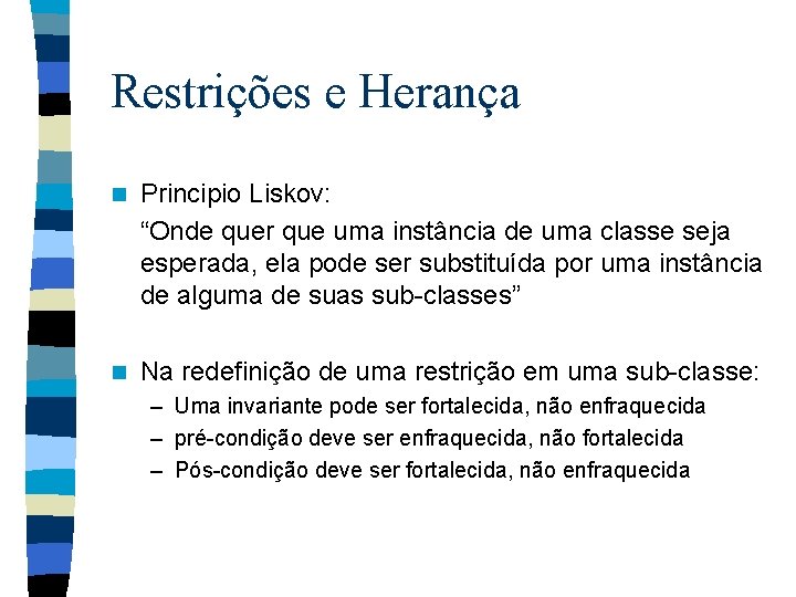 Restrições e Herança n Principio Liskov: “Onde quer que uma instância de uma classe