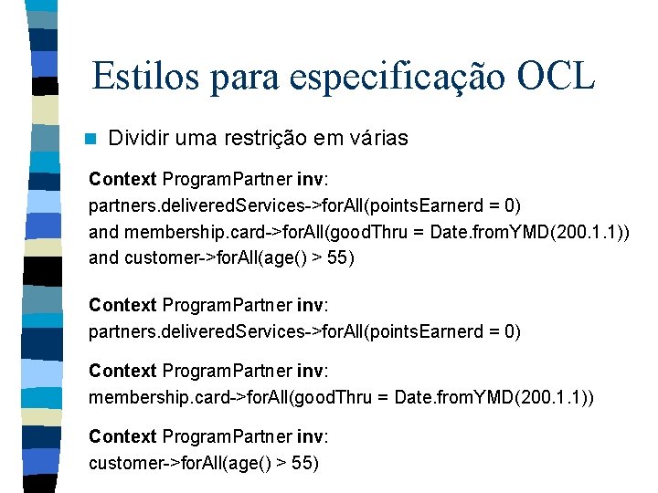 Estilos para especificação OCL n Dividir uma restrição em várias Context Program. Partner inv: