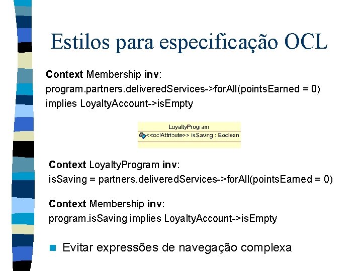 Estilos para especificação OCL Context Membership inv: program. partners. delivered. Services->for. All(points. Earned =