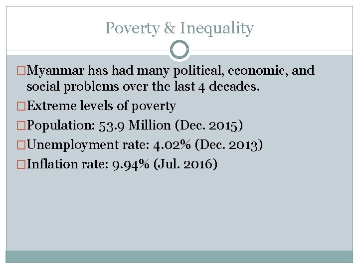 Poverty & Inequality �Myanmar has had many political, economic, and social problems over the