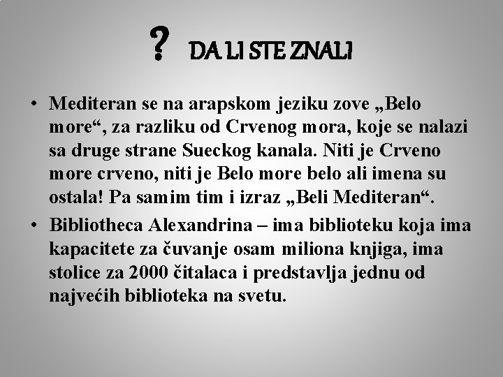 ? DA LI STE ZNALI • Mediteran se na arapskom jeziku zove „Belo more“,