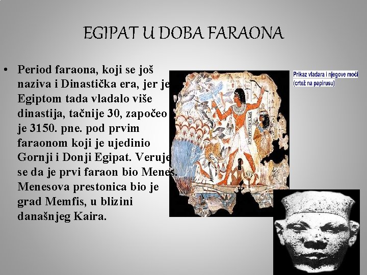 EGIPAT U DOBA FARAONA • Period faraona, koji se još naziva i Dinastička era,