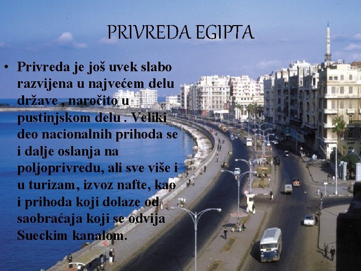 PRIVREDA EGIPTA • Privreda je još uvek slabo razvijena u najvećem delu države ,