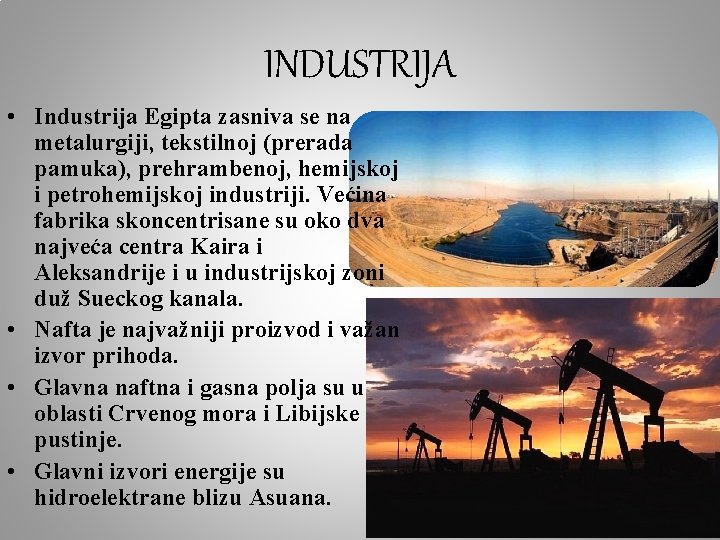 INDUSTRIJA • Industrija Egipta zasniva se na metalurgiji, tekstilnoj (prerada pamuka), prehrambenoj, hemijskoj i