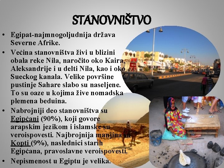 STANOVNIŠTVO • Egipat-najmnogoljudnija država Severne Afrike. • Većina stanovništva živi u blizini obala reke