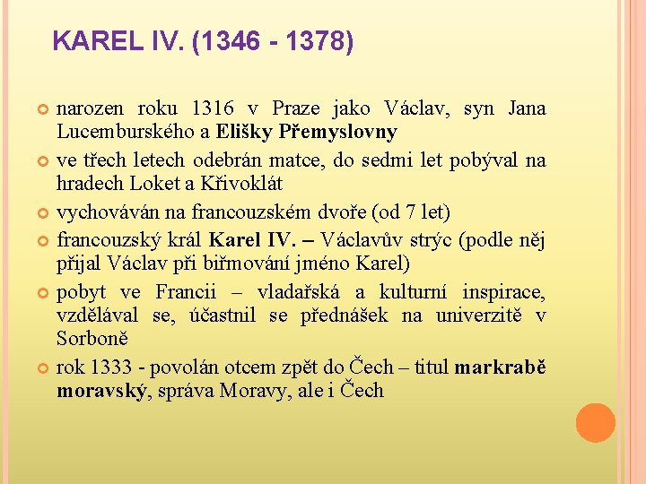 KAREL IV. (1346 - 1378) narozen roku 1316 v Praze jako Václav, syn Jana