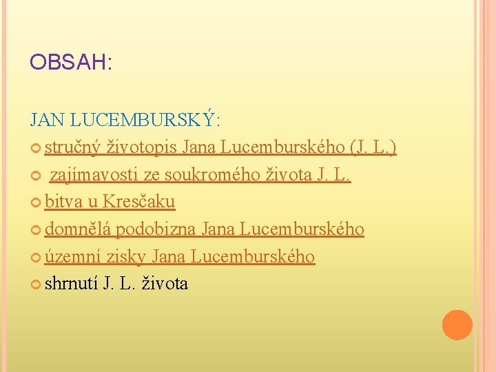 OBSAH: JAN LUCEMBURSKÝ: stručný životopis Jana Lucemburského (J. L. ) zajímavosti ze soukromého života