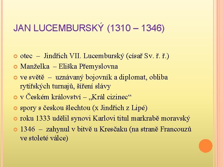 JAN LUCEMBURSKÝ (1310 – 1346) otec – Jindřich VII. Lucemburský (císař Sv. ř. ř.