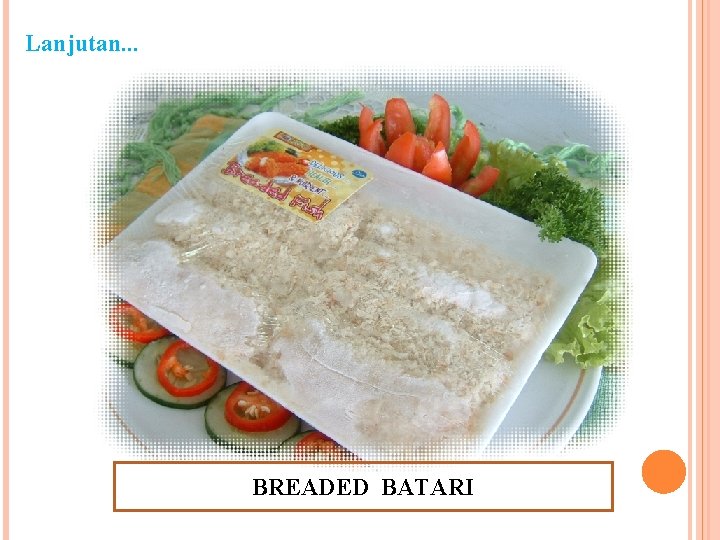 Lanjutan. . . BREADED BATARI 